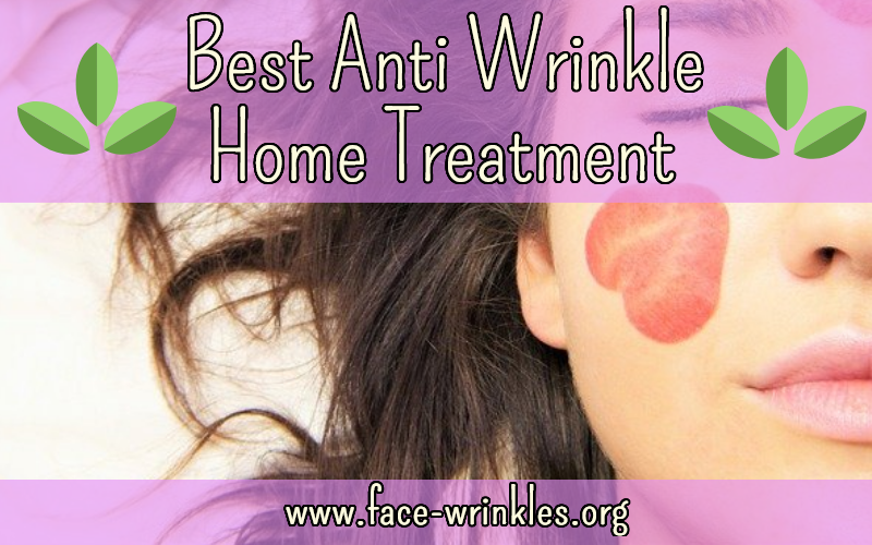 Best Face Anti Wrinkle Home Treatment