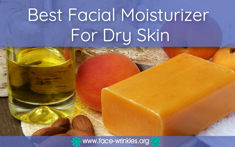 Best Facial Moisturizer For Dry Skin : How To Get Smoother Skin Today