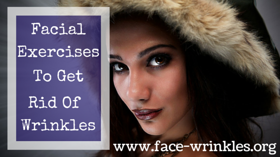 Facial Exercises To Get Rid Of Wrinkles