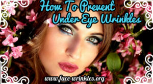 How To Prevent Under Eye Wrinkles