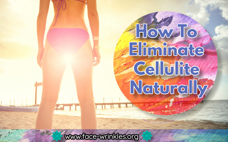 How To Eliminate Cellulite Naturally At Home