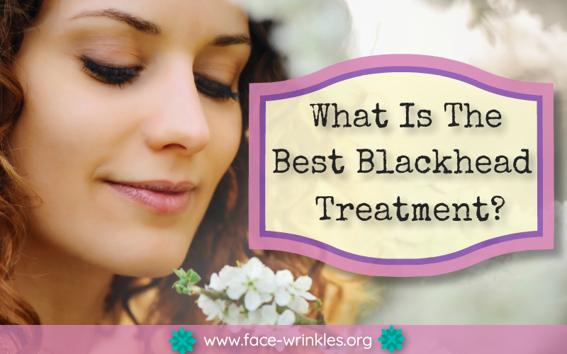 The Best Blackhead Treatment To Get Better Looking Skin